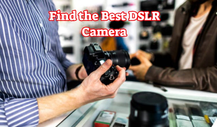 Find the Best DSLR Camera
