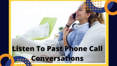 How Can I Listen To Past Phone Call Conversations