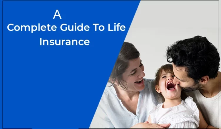 A Complete Guide to Life Insurance